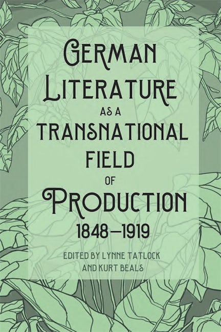 Book cover image for German Literature as a Transnational Field of Production, 1848-1919 ISBN: 9781640141001